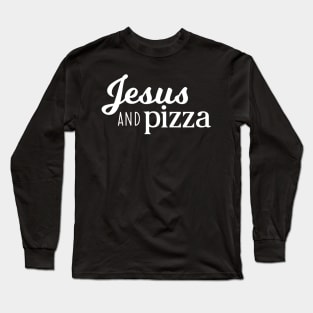 Jesus and Pizza Long Sleeve T-Shirt